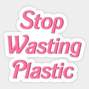 Stop Wasting Plastic Sticker